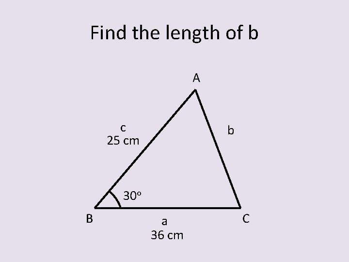 Find the length of b A c 25 cm b 30 o B a