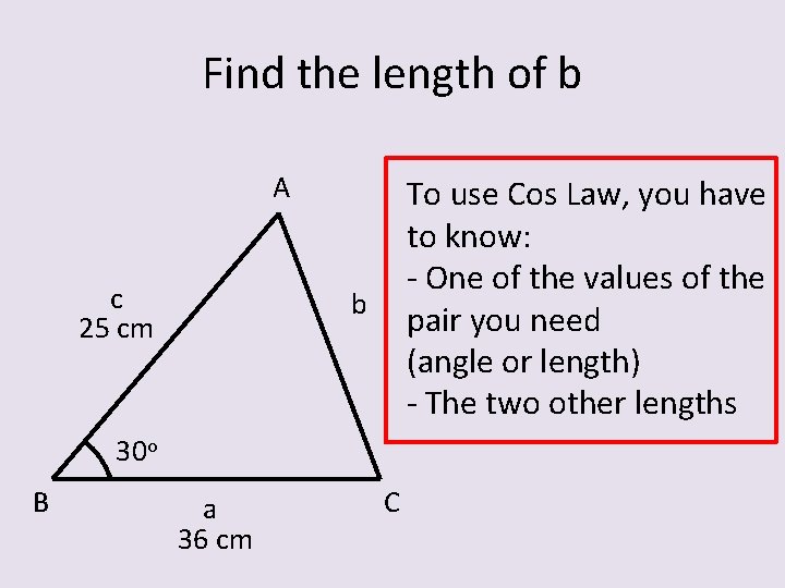 Find the length of b A c 25 cm To use Cos Law, you