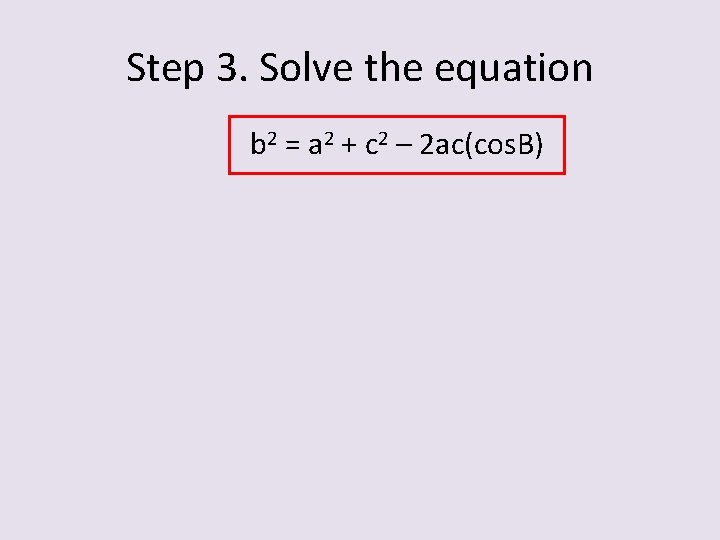 Step 3. Solve the equation b 2 = a 2 + c 2 –