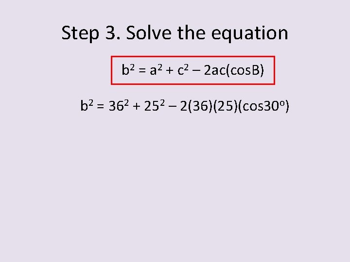 Step 3. Solve the equation b 2 = a 2 + c 2 –