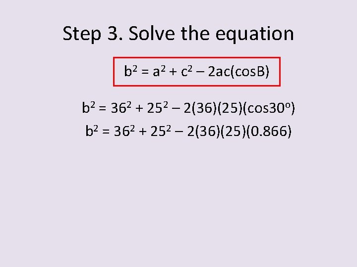 Step 3. Solve the equation b 2 = a 2 + c 2 –