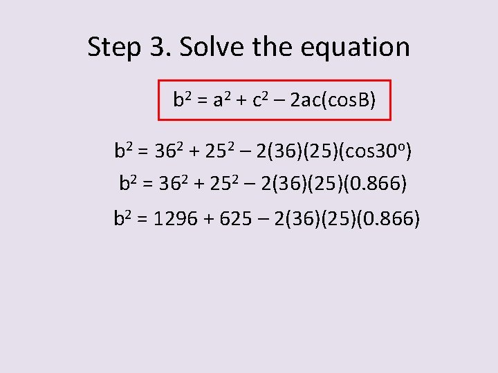 Step 3. Solve the equation b 2 = a 2 + c 2 –