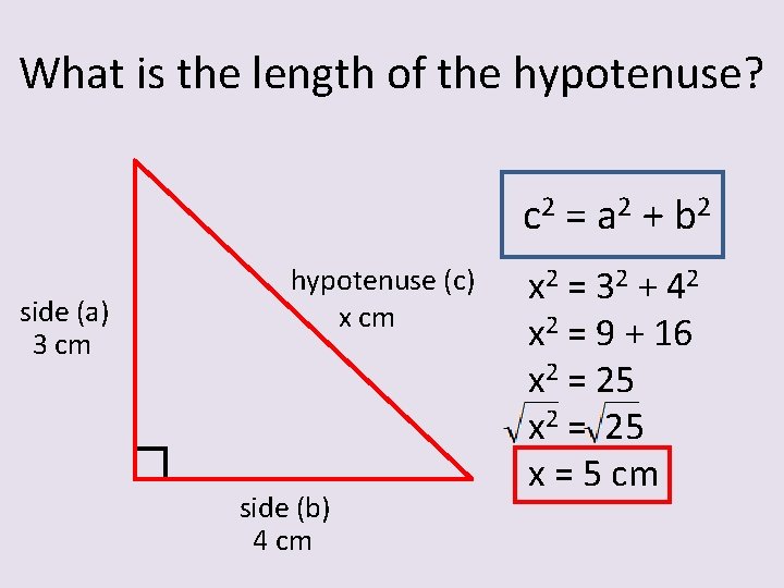 What is the length of the hypotenuse? c 2 = a 2 + b