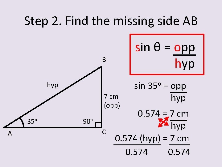 Step 2. Find the missing side AB sin θ = opp hyp B hyp