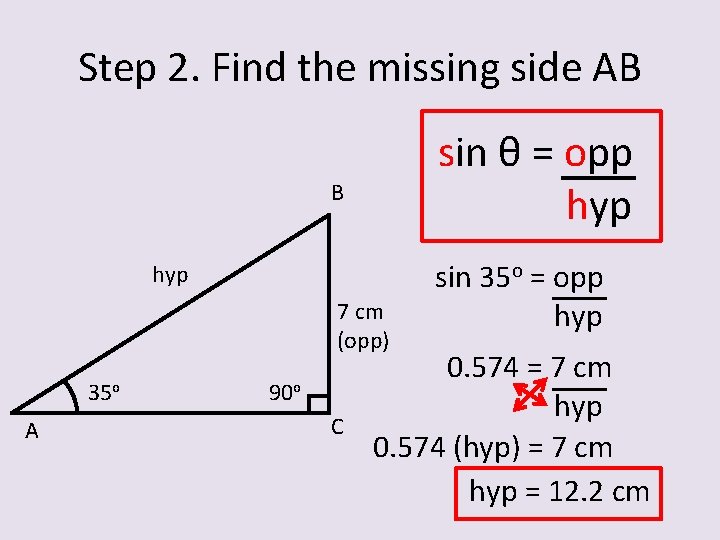 Step 2. Find the missing side AB sin θ = opp hyp B hyp