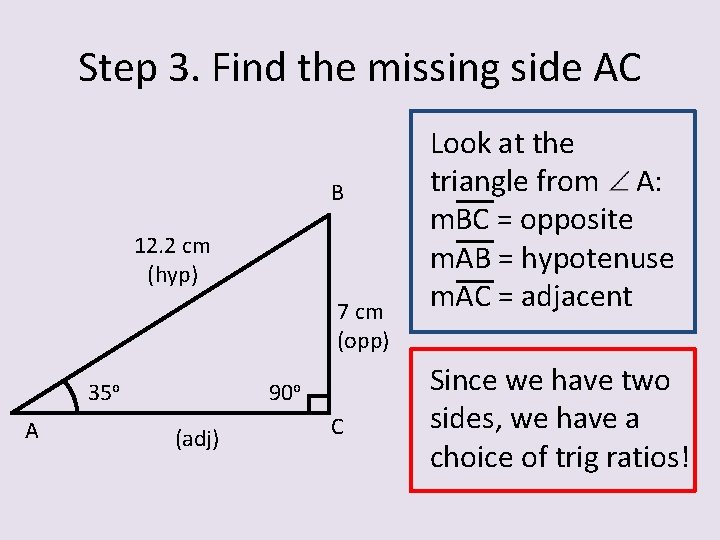 Step 3. Find the missing side AC B 12. 2 cm (hyp) 7 cm