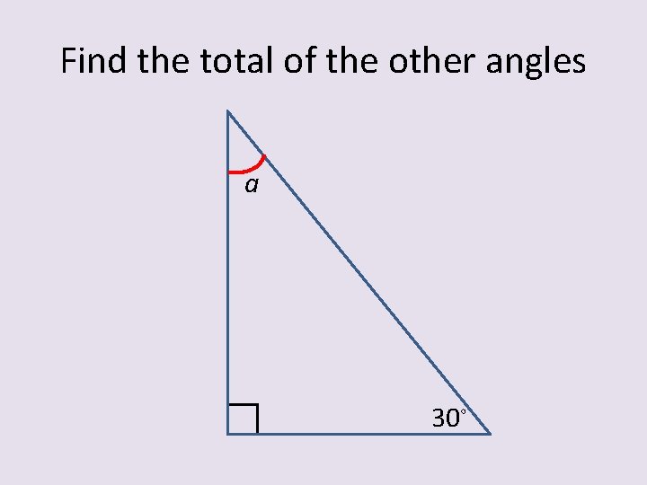 Find the total of the other angles a 30◦ 