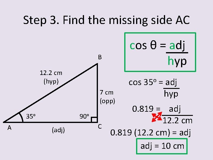 Step 3. Find the missing side AC cos θ = adj hyp B 12.