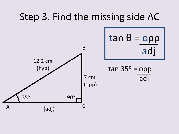 Step 3. Find the missing side AC B 12. 2 cm (hyp) 7 cm