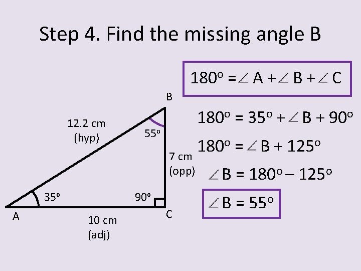 Step 4. Find the missing angle B 180 o = A + B +