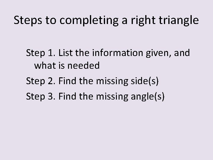 Steps to completing a right triangle Step 1. List the information given, and what