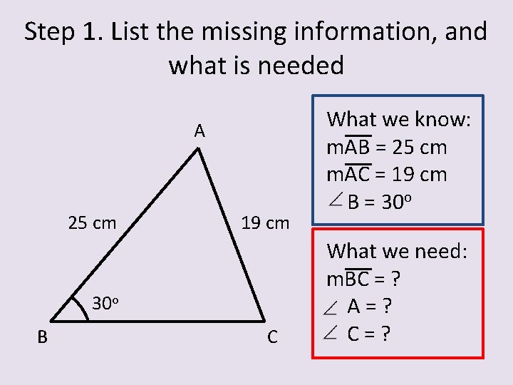 Step 1. List the missing information, and what is needed A 25 cm 19