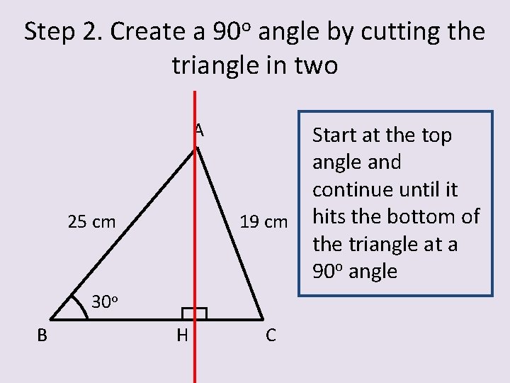 Step 2. Create a 90 o angle by cutting the triangle in two A