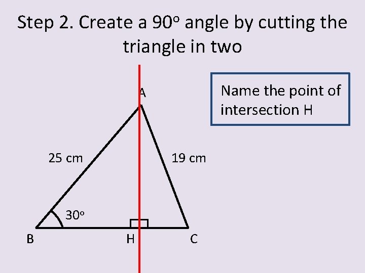 Step 2. Create a 90 o angle by cutting the triangle in two Name