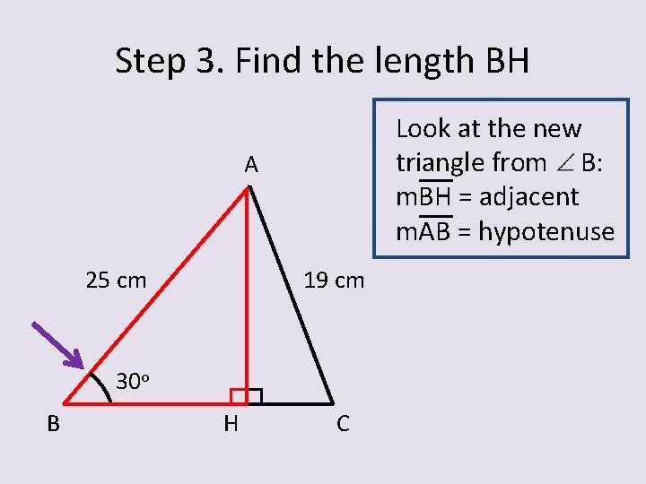 Step 3. Find the length BH Look at the new triangle from B: m.