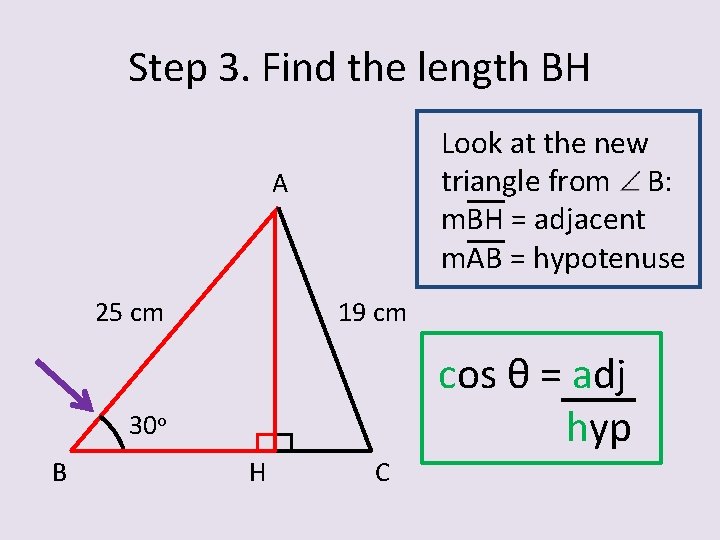 Step 3. Find the length BH Look at the new triangle from B: m.