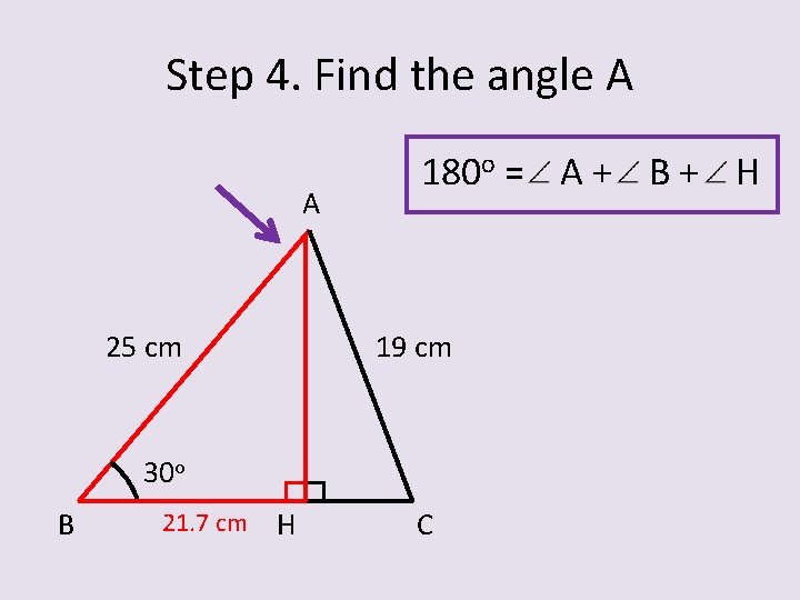 Step 4. Find the angle A A 25 cm 180 o = A +