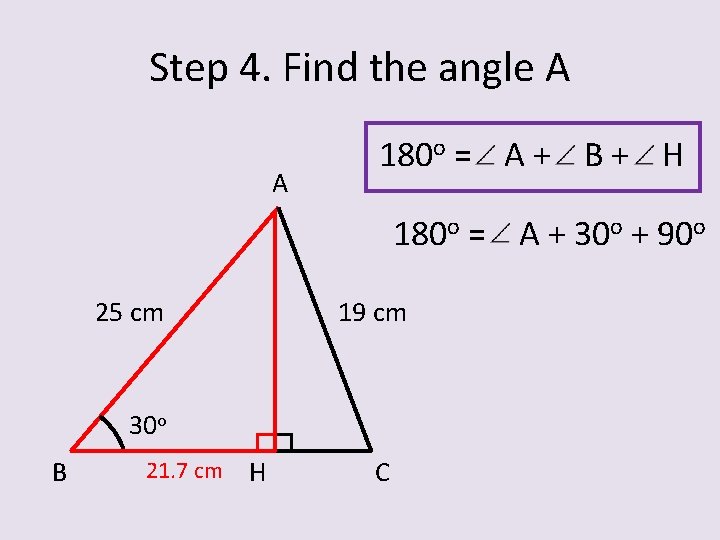 Step 4. Find the angle A A 180 o = A + B +