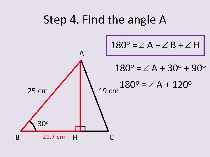 Step 4. Find the angle A A 180 o = A + B +