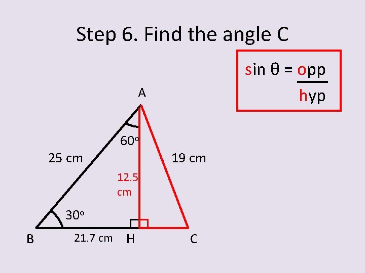 Step 6. Find the angle C sin θ = opp hyp A 25 cm