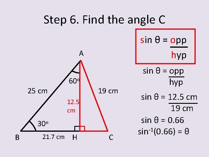 Step 6. Find the angle C sin θ = opp hyp A 25 cm