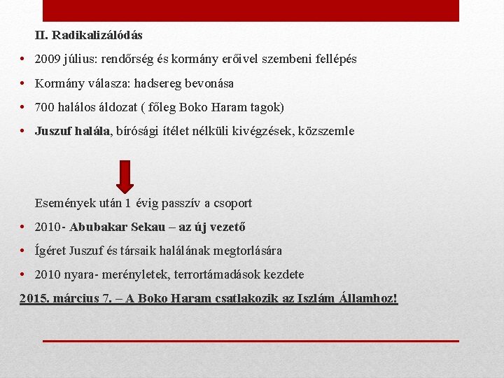 II. Radikalizálódás • 2009 július: rendőrség és kormány erőivel szembeni fellépés • Kormány válasza: