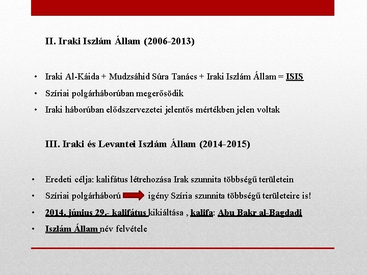 II. Iraki Iszlám Állam (2006 -2013) • Iraki Al-Káida + Mudzsáhid Súra Tanács +