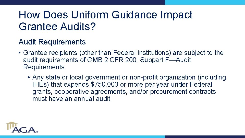 How Does Uniform Guidance Impact Grantee Audits? Audit Requirements • Grantee recipients (other than