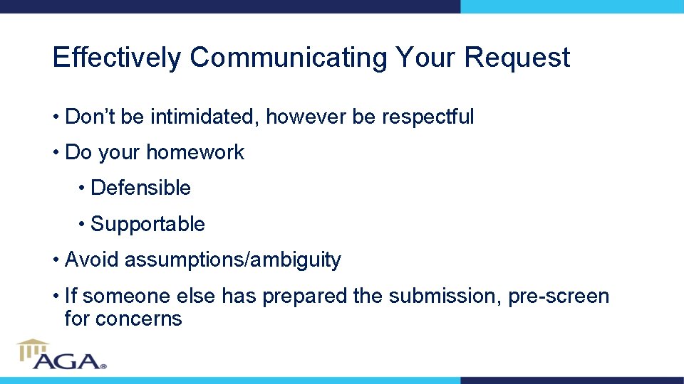 Effectively Communicating Your Request • Don’t be intimidated, however be respectful • Do your