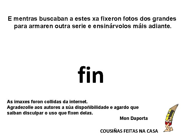 E mentras buscaban a estes xa fixeron fotos dos grandes para armaren outra serie E mentras buscaban a estes xa fixeron fotos dos grandes para armaren outra serie