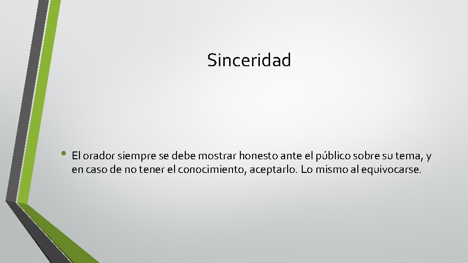 Sinceridad • El orador siempre se debe mostrar honesto ante el público sobre su