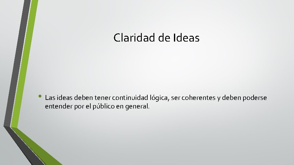 Claridad de Ideas • Las ideas deben tener continuidad lógica, ser coherentes y deben