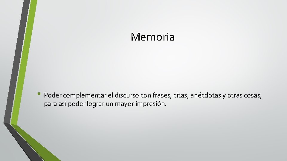 Memoria • Poder complementar el discurso con frases, citas, anécdotas y otras cosas, para