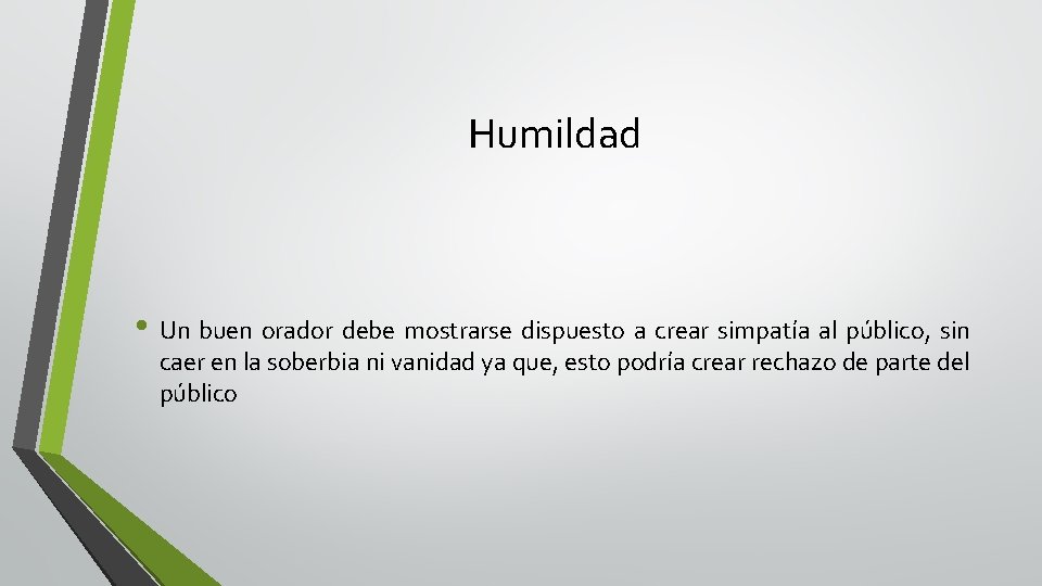 Humildad • Un buen orador debe mostrarse dispuesto a crear simpatía al público, sin