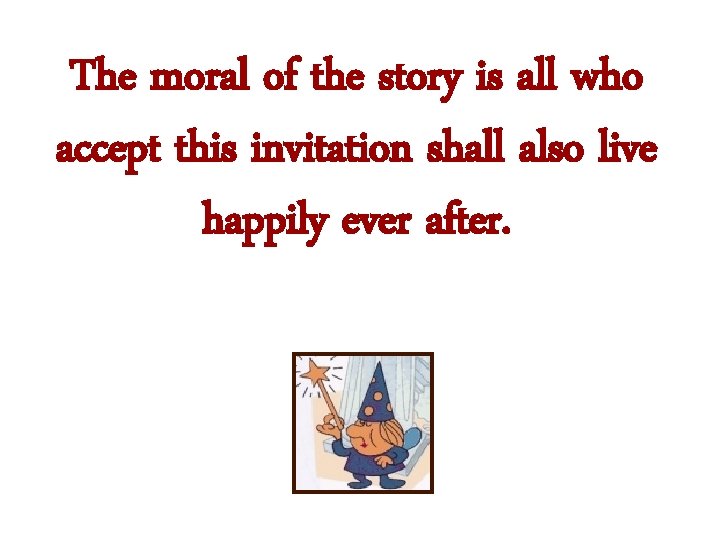 The moral of the story is all who accept this invitation shall also live