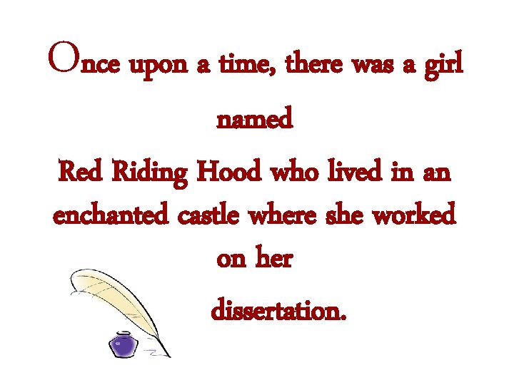Once upon a time, there was a girl named Riding Hood who lived in