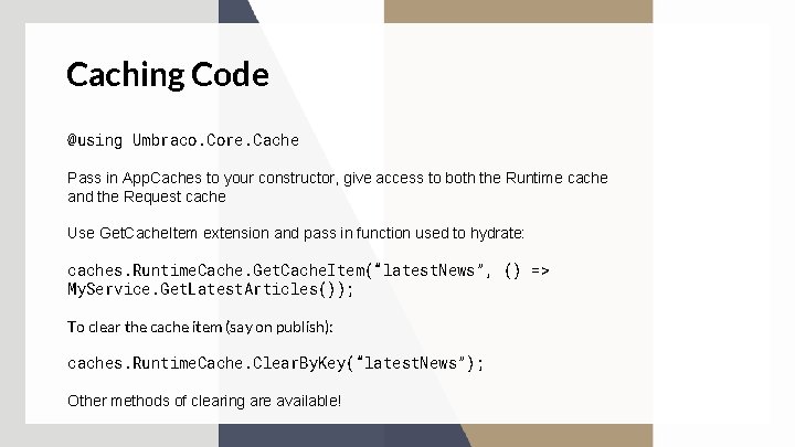 Caching Code @using Umbraco. Core. Cache Pass in App. Caches to your constructor, give