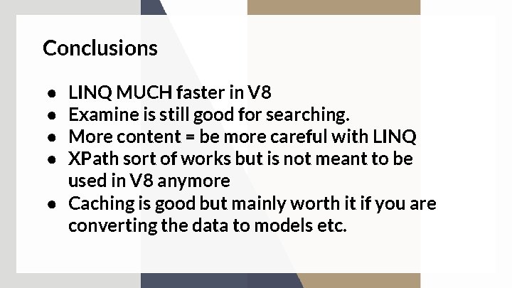 Conclusions LINQ MUCH faster in V 8 Examine is still good for searching. More