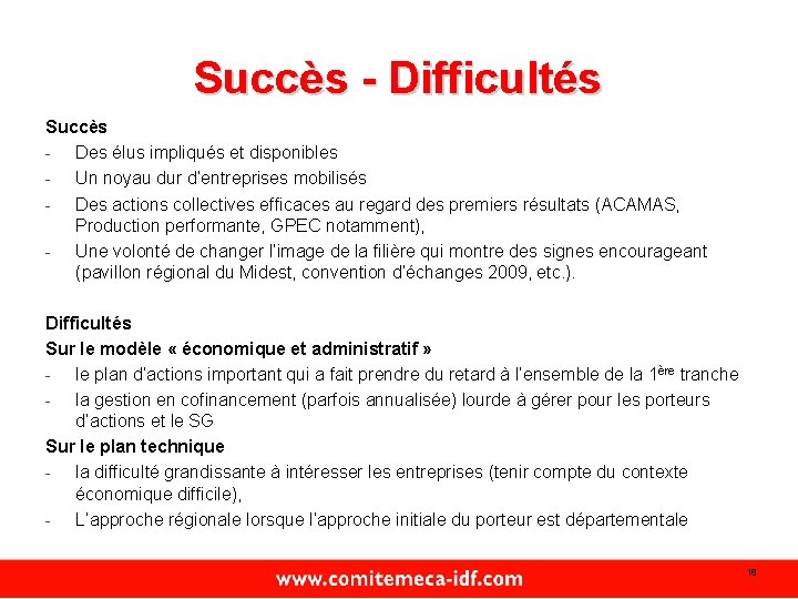 Succès - Difficultés Succès - Des élus impliqués et disponibles - Un noyau dur