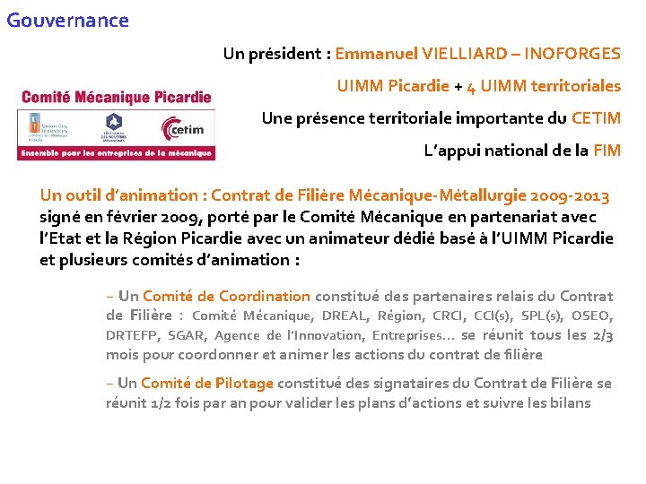 Gouvernance Un président : Emmanuel VIELLIARD – INOFORGES UIMM Picardie + 4 UIMM territoriales