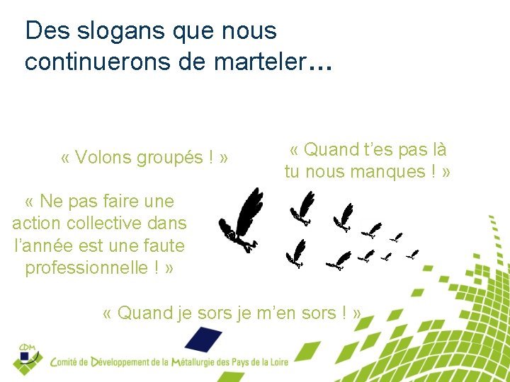 Des slogans que nous continuerons de marteler… « Volons groupés ! » « Quand