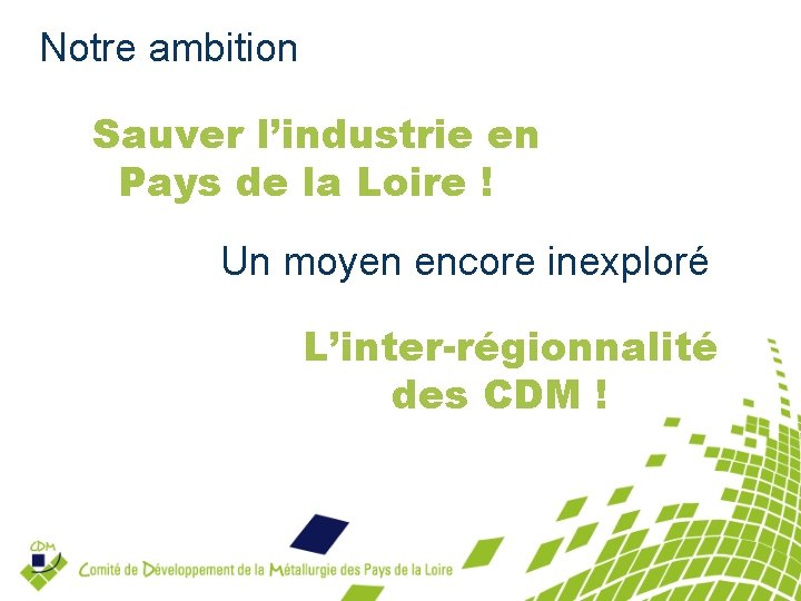 Notre ambition Sauver l’industrie en Pays de la Loire ! Un moyen encore inexploré