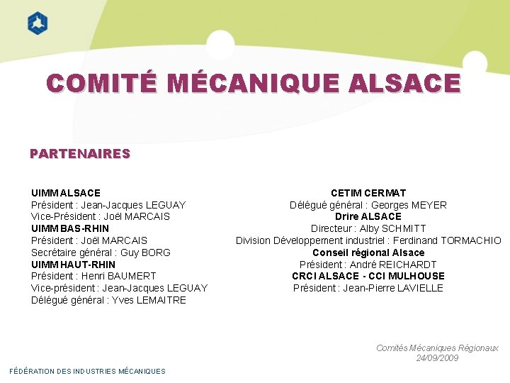 COMITÉ MÉCANIQUE ALSACE PARTENAIRES UIMM ALSACE Président : Jean-Jacques LEGUAY Vice-Président : Joël MARCAIS
