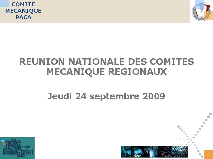 COMITE MECANIQUE PACA REUNION NATIONALE DES COMITES MECANIQUE REGIONAUX Jeudi 24 septembre 2009 