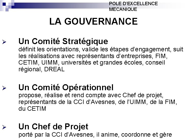 POLE D’EXCELLENCE MECANIQUE LA GOUVERNANCE Ø Un Comité Stratégique définit les orientations, valide les