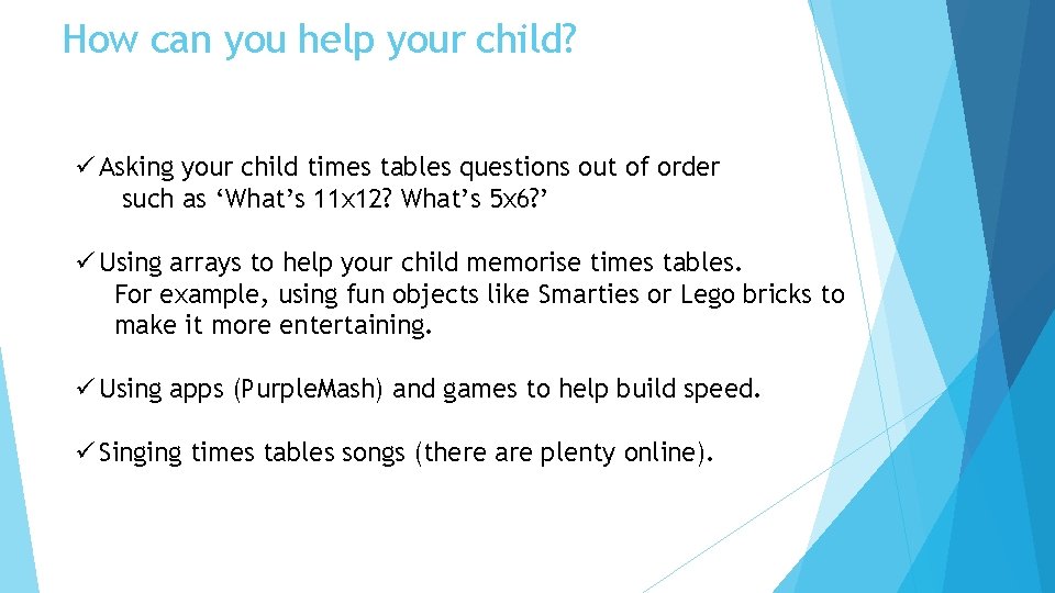 How can you help your child? ü Asking your child times tables questions out