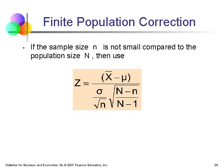 Finite Population Correction § If the sample size n is not small compared to
