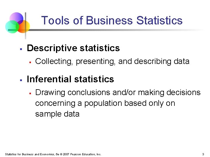 Tools of Business Statistics § Descriptive statistics § § Collecting, presenting, and describing data