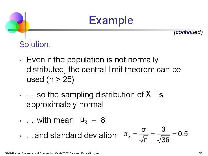 Example (continued) Solution: § § Even if the population is not normally distributed, the