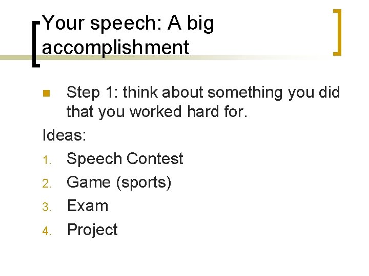 Your speech: A big accomplishment Step 1: think about something you did that you